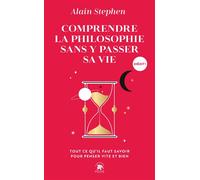 Comprendre la philosophie sans y passer sa vie Tout ce qu'il faut savoir pour penser vite et bien - Alain Stephen - Lotus Et L'elephant - Poche - Essai