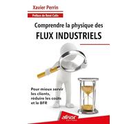 Comprendre la physique des flux industriels Xavier Perrin (Auteur)