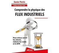 Comprendre la physique des flux industriels Xavier Perrin (Auteur)