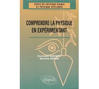 Comprendre la physique en expérimentant : CAPES de physique chimie et physique appliquée