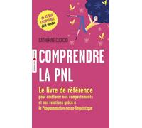 Comprendre la PNL Le livre de référence pour améliorer nos comportements et nos relations grâce à la Programmation neuro-linguistique - Catherine Cudicio - Eyrolles - broché - Guide