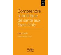 Comprendre la politique de santé aux États-Unis Préface de Marc Smyrl - Elisa Chelle - Hygee - broché - Essai