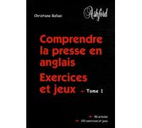 Comprendre la presse en anglais: Exercices et jeux Tome 1