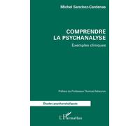 Comprendre la psychanalyse Exemples cliniques - Michel Sanchez-Cardenas - L'harmattan - broché - Etude