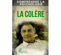 Comprendre La Psychologie: La Colere (comprendre les mecanismes de La Colere, gerer sa colere et trouver des solutions)