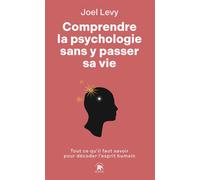 Comprendre la psychologie sans y passer sa vie Tout ce qu'il faut savoir pour décoder l'esprit humain - Joël Levy - Lotus Et L'elephant - Poche - Guide