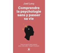 Comprendre la psychologie sans y passer sa vie Tout ce qu'il faut savoir pour décoder l'esprit humain - Joël Levy - Le lotus et l'éléphant - ebook (ePub) - Guide