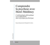 Comprendre La Psychose Avec Henri Maldiney - L'anthropologie Philosophique Et Ses Implications Dans La Pratique Psychiatrique