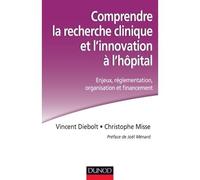 Comprendre la recherche clinique et l'innovation à l'hôpital Enjeux, réglementation, organisation et financement - Vincent Diebolt - Dunod - broché - Guide