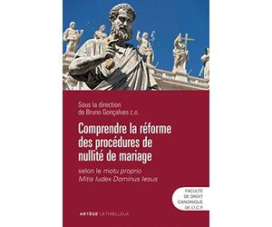 Comprendre la réforme des procédures de nullité de mariage: selon le motu proprio Mitis Iudex Dominus Iesus