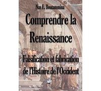 Comprendre la Renaissance - Falsification et fabrication de l'Histoire de l'Occident