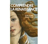Comprendre la Renaissance - Guillaume Frantzwa - Perrin - broché - Essai