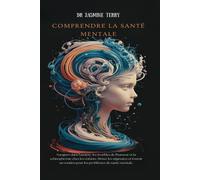 Comprendre La Santé Mentale: Naviguer Dans L'anxiété, Les Troubles De L'humeur Et La Schizophrénie Chez Les Enfants ; Briser Les Stigmates Et Fournir Un Soutien Pour Les Problèmes De Santé Mentale.