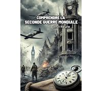 Comprendre la Seconde Guerre Mondiale, en 1 heure