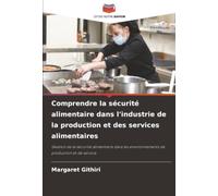 Comprendre la sécurité alimentaire dans l'industrie de la production et des services alimentaires: Gestion de la sécurité alimentaire dans les environnements de production et de service