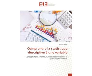 Comprendre la statistique descriptive à une variable: Concepts fondamentaux, méthodes de calcul et applications corrigés