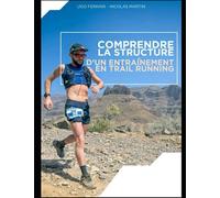 Comprendre la structure d'un entraînement en Trail Running: Par Nicolas Martin et Ugo Ferrari