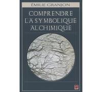 Comprendre la symbolique alchimique - GRANJON EMILIE - Presses De L'universite Laval - broché - Essai