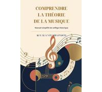 Comprendre la théorie de la musique: Manuel simplifié de solfège théorique