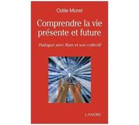 Comprendre La Vie Présente Et Future - Dialogue Avec Ram Et Son Collectif