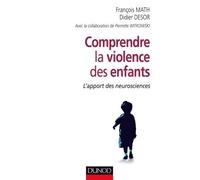 Comprendre la violence des enfants - L'apport des neurosciences - François Math - Dunod - broché - Etude