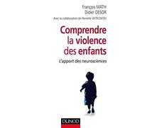 Comprendre la violence des enfants - L'apport des neurosciences: L'apport des neurosciences