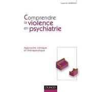 Comprendre la violence en psychiatrie - Approche clinique et thérapeutique - Laurent Morasz - Dunod - broché - Etude