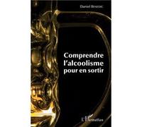 Comprendre l'alcoolisme pour en sortir - Daniel Benedic - L'harmattan - broché - Essai