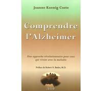 Comprendre L'alzheimer - Une Approche Révolutionnaire Pour Ceux Qui Vivent Avec La Maladie