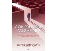Comprendre L'alzheimer - Une Approche Révolutionnaire Pour Ceux Qui Vivent Avec La Maladie