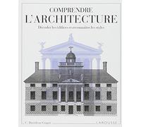 Comprendre l'architecture: Décoder les édifices et reconnaître les styles