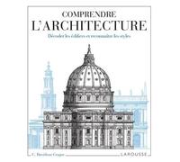 Comprendre L'architecture - Décoder Les Édifices Et Reconnaître Les Styles