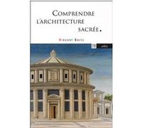 Comprendre l'architecture sacrée - L'Incandescence de l'ombre Vincent Borie (Auteur)