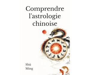 Comprendre l'astrologie chinoise