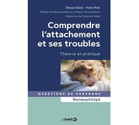 Comprendre L'attachement Et Ses Troubles - Théorie Et Pratique