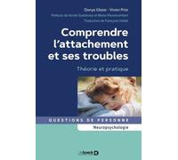 Comprendre L'attachement Et Ses Troubles - Théorie Et Pratique