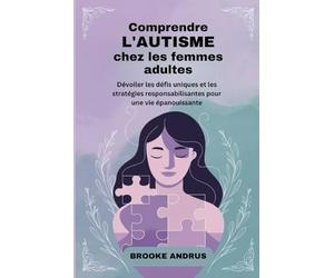 Comprendre L'autisme chez les Femmes Adultes: Dévoiler les défis uniques et les stratégies responsabilisantes pour une vie épanouissante