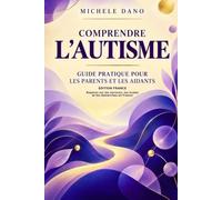 COMPRENDRE L'AUTISME: GUIDE PRATIQUE POUR LES PARENTS ET LES AIDANTS