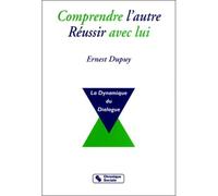 Comprendre l'autre, réussir avec lui La dynamique du dialogue - Ernest Dupuy - Chronique Sociale - broché - Essai