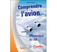 COMPRENDRE L'AVION - T2 - Mécanique du vol Comprendre l'avion - Gilbert Klopfstein - Cepadues - broché - Guide