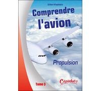 COMPRENDRE L'AVION - T3 - Propulsion Comprendre l'avion - Gilbert Klopfstein - Cepadues - broché - Guide