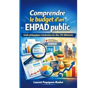 Comprendre le budget d’un EHPAD public: Guide pédagogique à destination des élus CSE débutants
