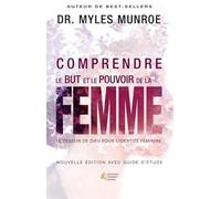 Comprendre le but et le pouvoir de la femme - Le dessein de Dieu pour l'identité féminine, nouvelle édition avec guide d'étude