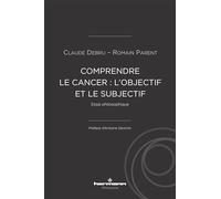 Comprendre le cancer : l'objectif et le subjectif: Essai philosophique
