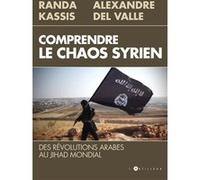 Comprendre le Chaos syrien: Des révolutions arabes au jihad mondial