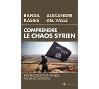 Comprendre le Chaos syrien: Des révolutions arabes au jihad mondial