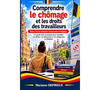 Comprendre le chômage et les droits des travailleurs: Comprendre ses droits, ses démarches et ses obligations face au travail et au chômage