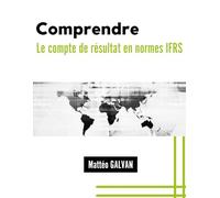 Comprendre le compte de résultat en normes IFRS: Une initiation à la compréhension du compte de résultat en normes IFRS