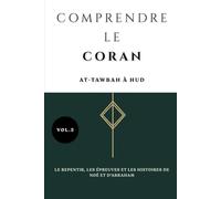 Comprendre le Coran: At-Tawbah à Hud: Le repentir, les épreuves et les histoires de Noé et d'Abraham