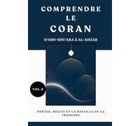 Comprendre le Coran: d'Ash-Shu'ara à Al-Ahzab: Poètes, récits et la bataille de la tranchée